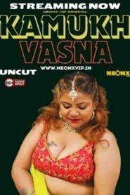 Kamukh Vasna (2024) NeonX Short Film Uncensored